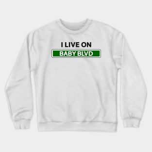 I live on Baby Blvd Crewneck Sweatshirt